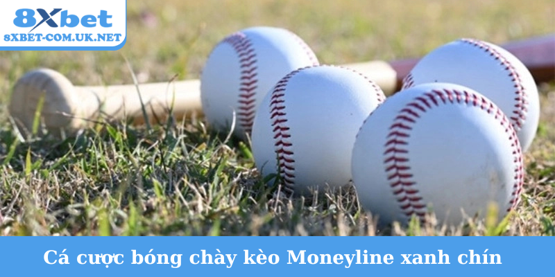 Cá cược bóng chày kèo Moneyline xanh chín