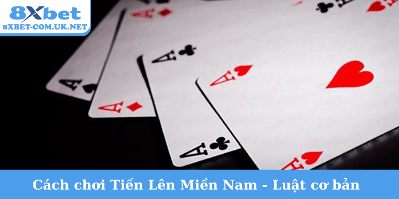 Cách chơi Tiến Lên Miền Nam
