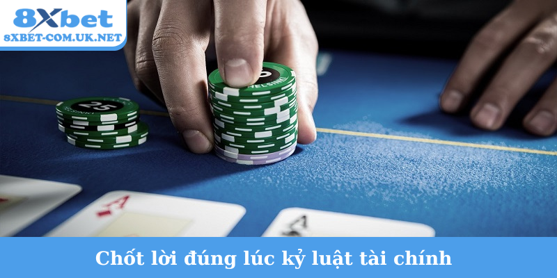 Chốt lời đúng lúc kỷ luật tài chính