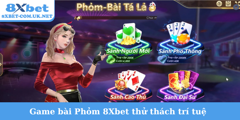 Game bài Phỏm 8Xbet thử thách trí tuệ