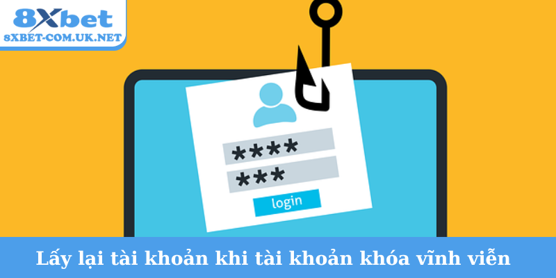 Lấy lại tài khoản khi tài khoản khóa vĩnh viễn