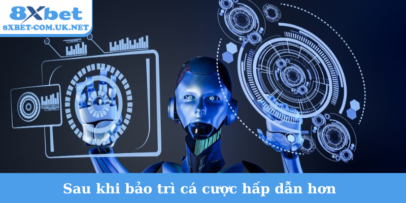 Sau khi bảo trì cá cược hấp dẫn hơn