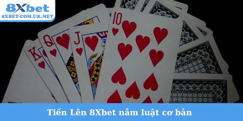 Tiến Lên 8Xbet nắm luật cơ bản